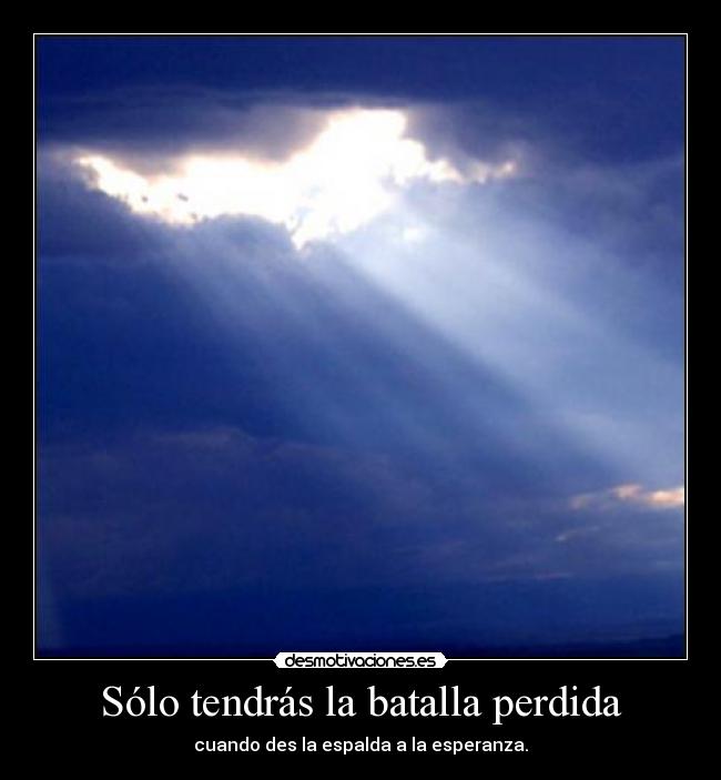 Sólo tendrás la batalla perdida -