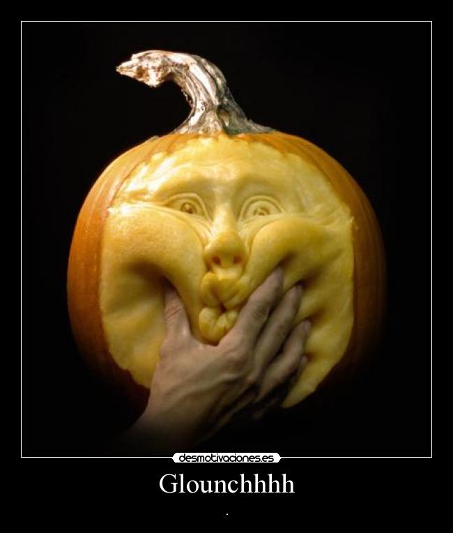 Glounchhhh - .