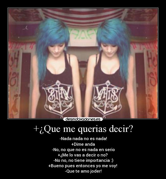 +¿Que me querias decir? -