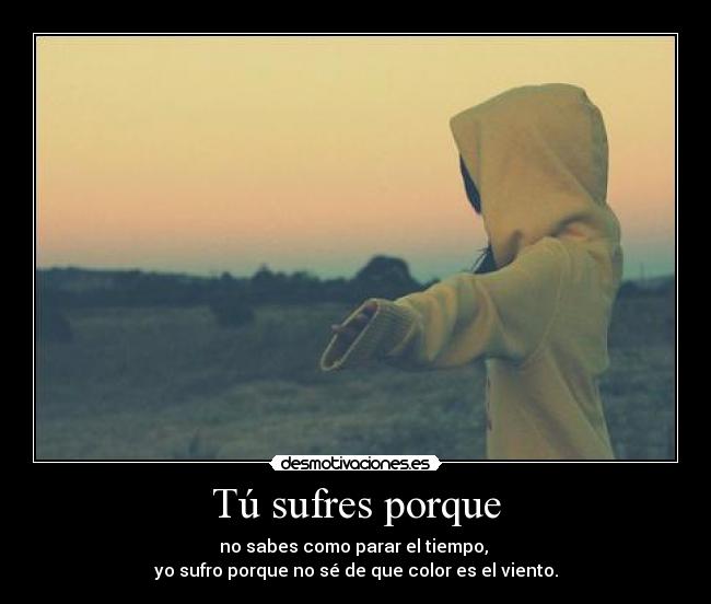 Tú sufres porque - 