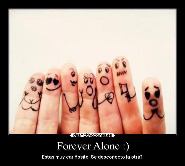 Forever Alone :) -