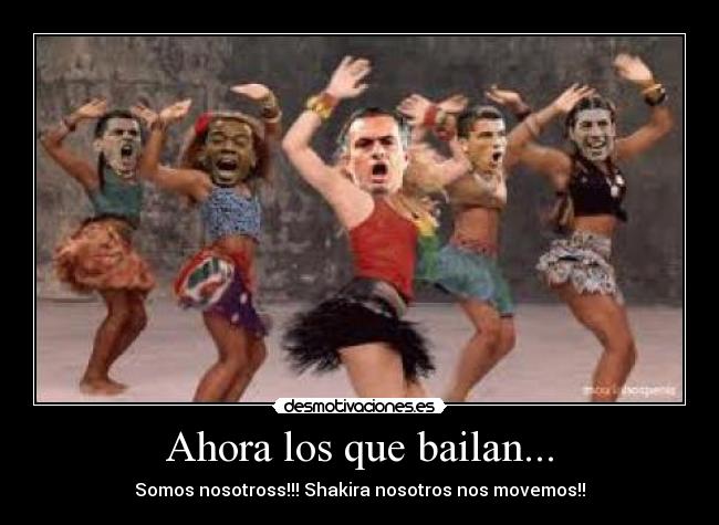 Ahora los que bailan... - Somos nosotross!!! Shakira nosotros nos movemos!!