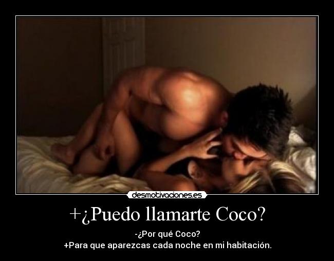 +¿Puedo llamarte Coco? - -¿Por qué Coco?
+Para que aparezcas cada noche en mi habitación.