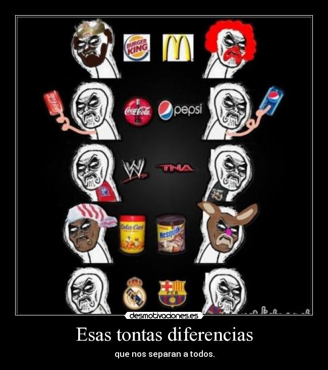 Esas tontas diferencias - que nos separan a todos.