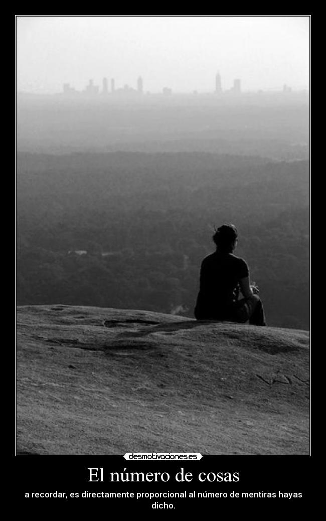 El número de cosas - a recordar, es directamente proporcional al número de mentiras hayas dicho.