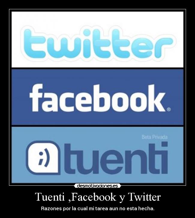 Tuenti ,Facebook y Twitter - Razones por la cual mi tarea aun no esta hecha.