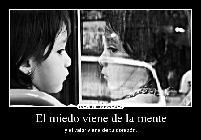 El miedo viene de la mente -