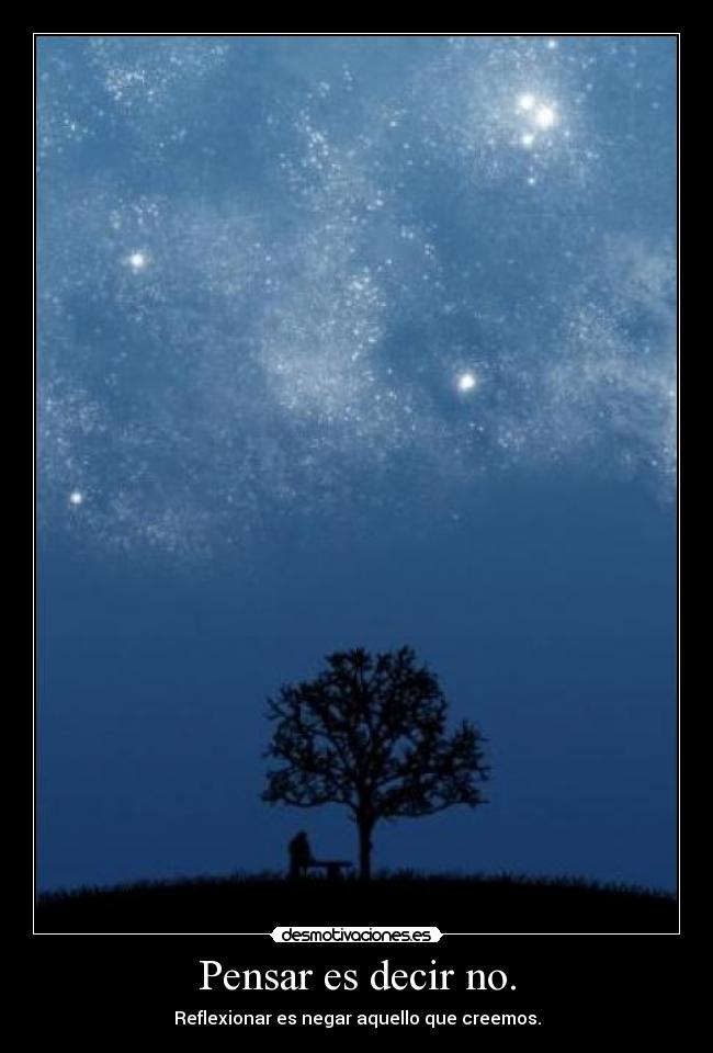 Pensar es decir no. -