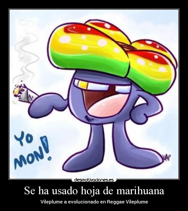 Se ha usado hoja de marihuana - Vileplume a evolucionado en Reggae Vileplume