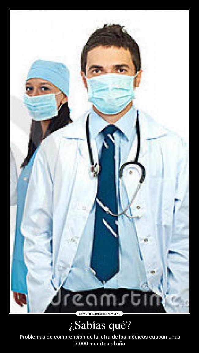 ¿Sabías qué? - Problemas de comprensión de la letra de los médicos causan unas
7.000 muertes al año