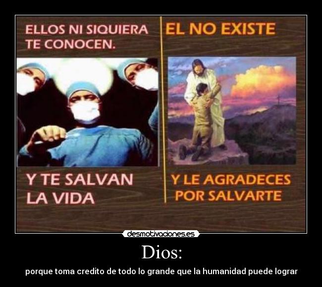 Dios: - porque toma credito de todo lo grande que la humanidad puede lograr