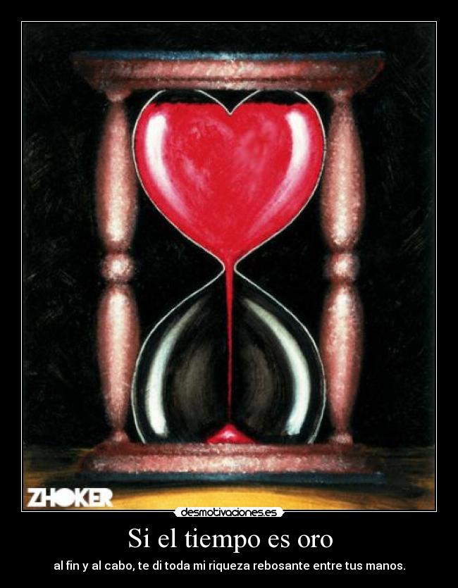 carteles zhoker tiempo oro fin cabo toda riqueza rebosante entre tus manos desmotivaciones