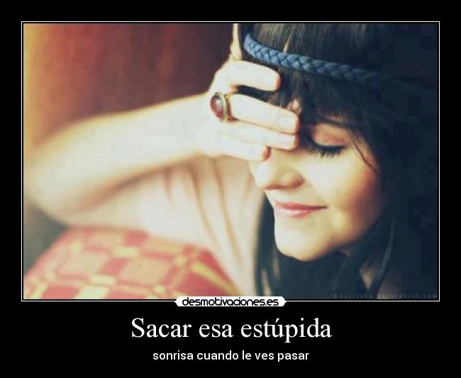 Sacar esa estúpida - sonrisa cuando le ves pasar