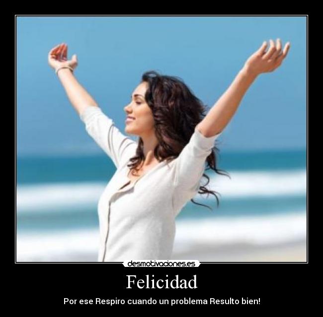 Felicidad - Por ese Respiro cuando un problema Resulto bien!
