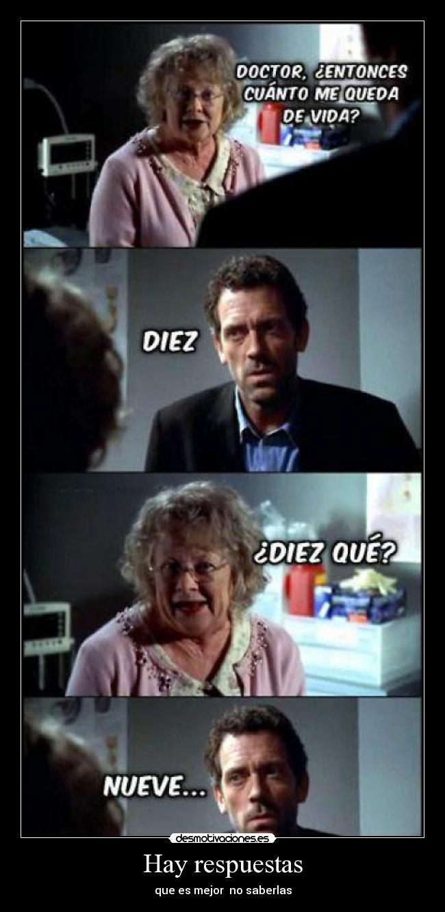 Hay respuestas - que es mejor no saberlas