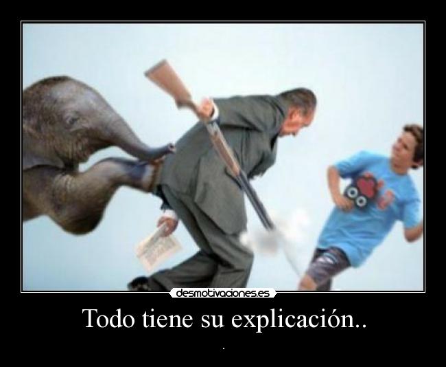 Todo tiene su explicación.. - .