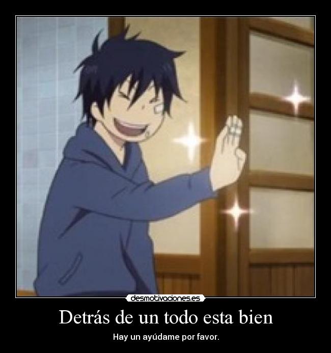 Detrás de un todo esta bien - Hay un ayúdame por favor.