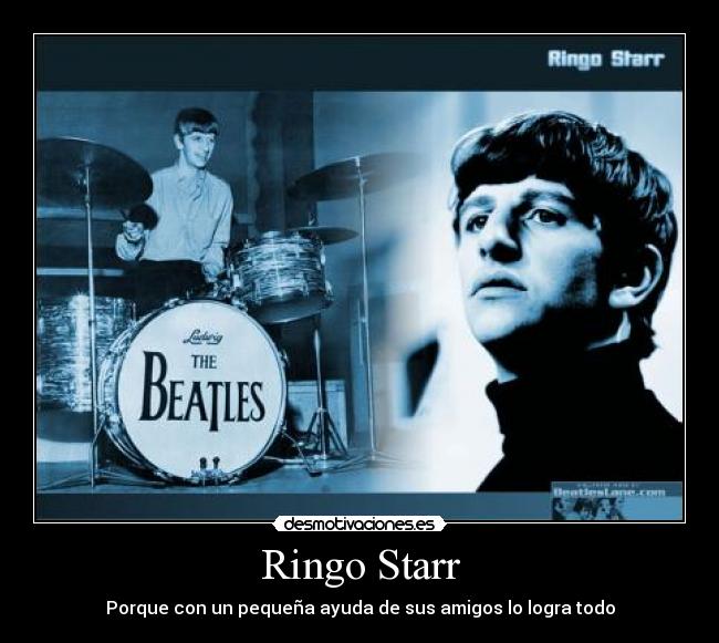 Ringo Starr - Porque con un pequeña ayuda de sus amigos lo logra todo