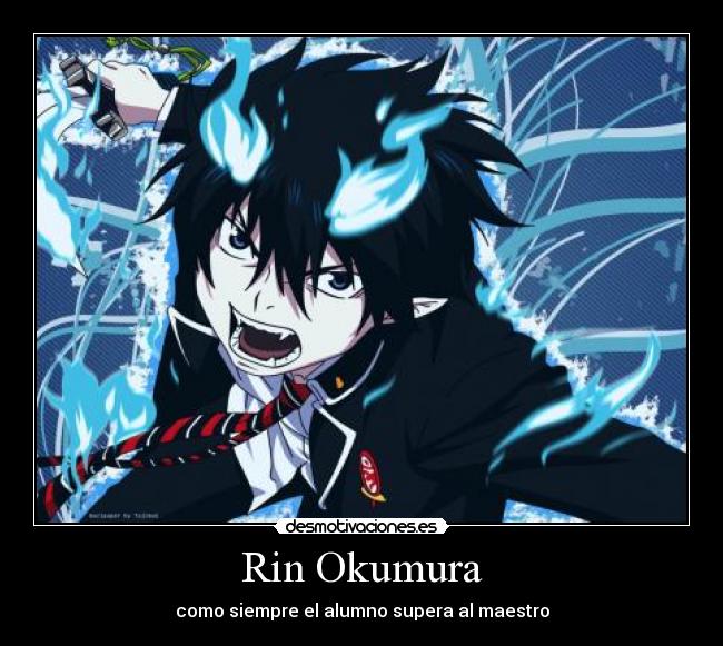 Rin Okumura - como siempre el alumno supera al maestro