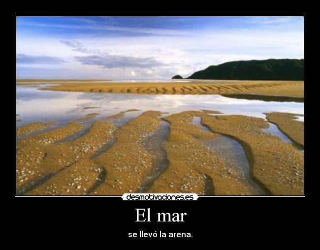 El mar - se llevó la arena.