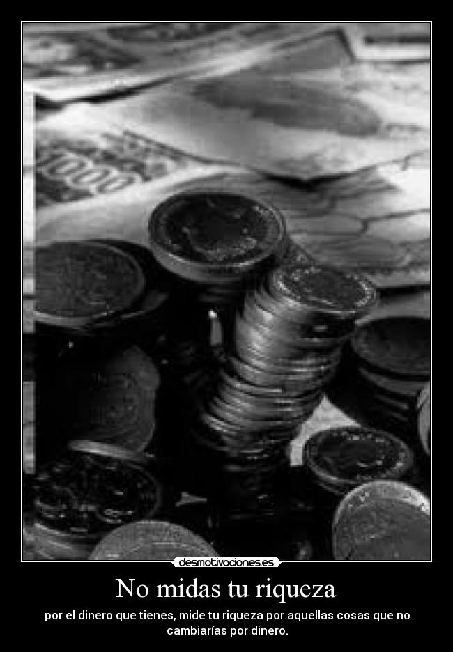 No midas tu riqueza -
