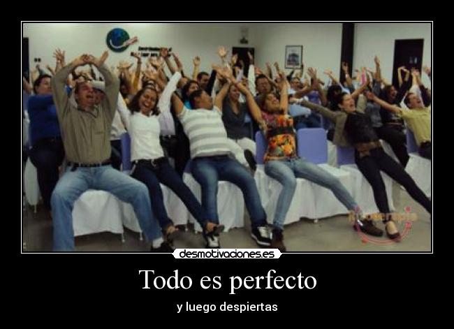 Todo es perfecto -