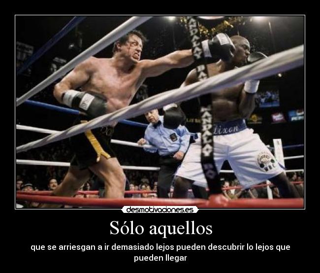 Sólo aquellos - que se arriesgan a ir demasiado lejos pueden descubrir lo lejos que pueden llegar