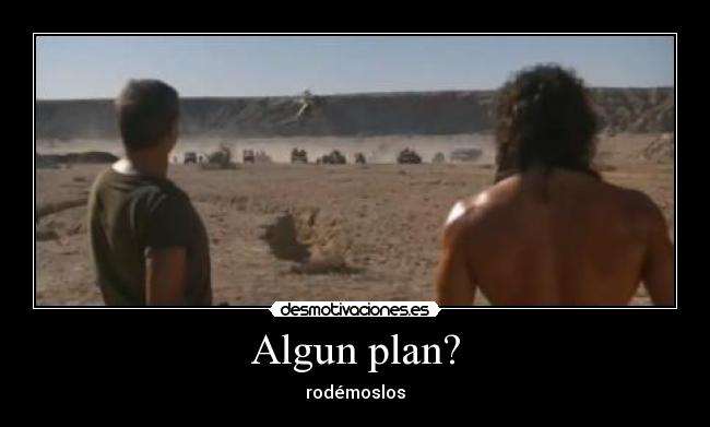 Algun plan? - rodémoslos