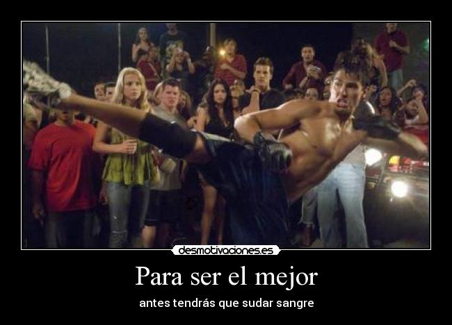 Para ser el mejor - antes tendrás que sudar sangre