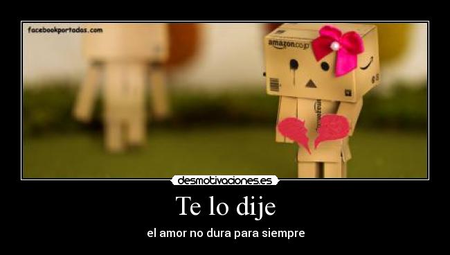 Te lo dije - el amor no dura para siempre