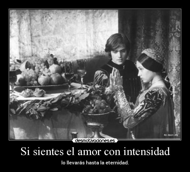 Si sientes el amor con intensidad -