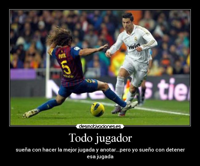 Todo jugador - sueña con hacer la mejor jugada y anotar...pero yo sueño con detener esa jugada