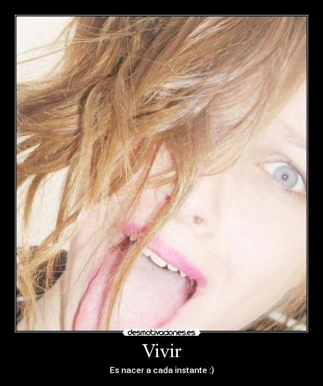 Vivir - Es nacer a cada instante :)