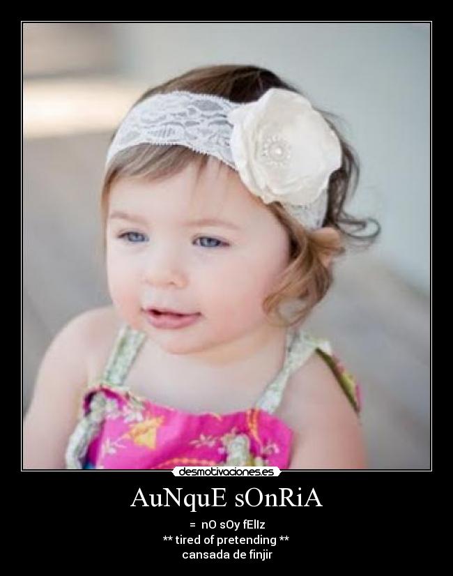 AuNquE sOnRiA - =  nO sOy fElIz
** tired of pretending **
cansada de finjir