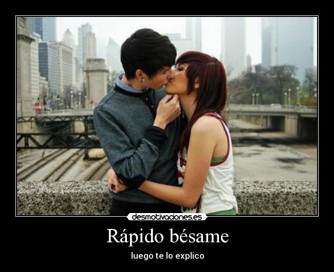 Rápido bésame -