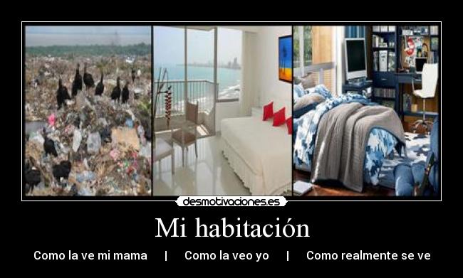 Mi habitación - Como la ve mi mama | Como la veo yo | Como realmente se ve