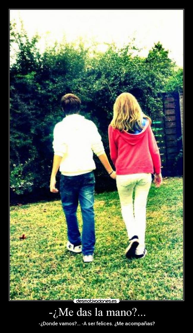 -¿Me das la mano?... -