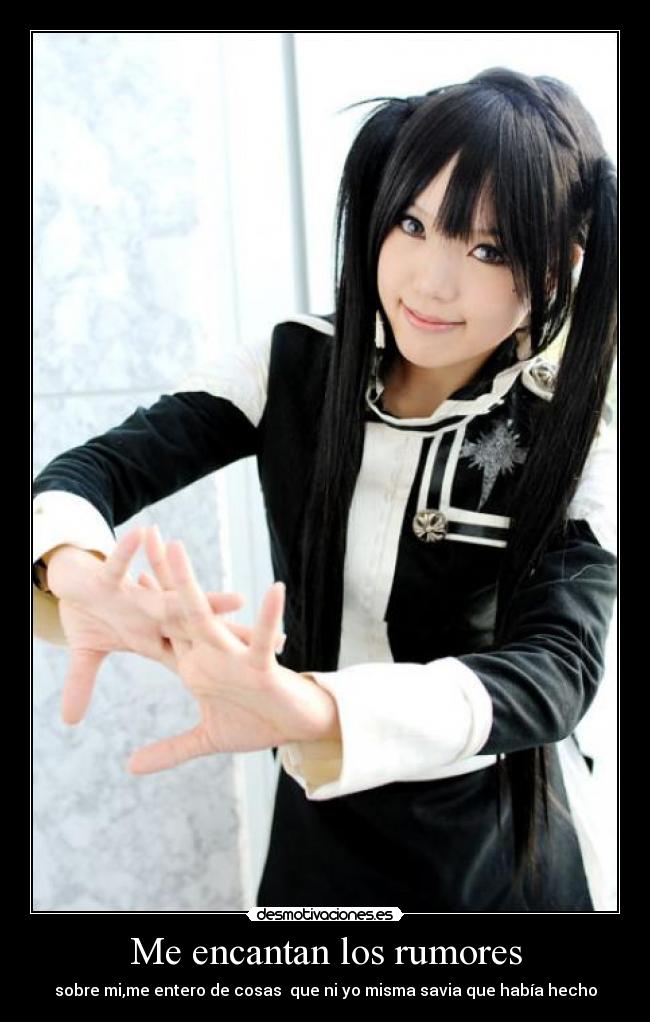 Me encantan los rumores - sobre mi,me entero de cosas que ni yo misma savia que había hecho