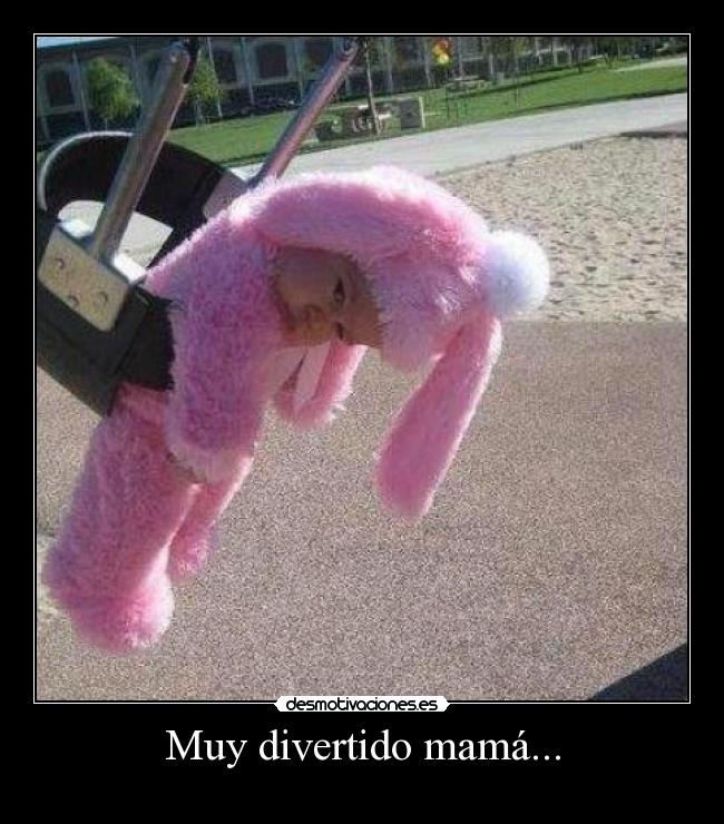 Muy divertido mamá... - 