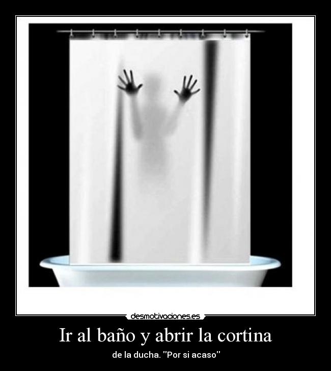 Ir al baño y abrir la cortina -