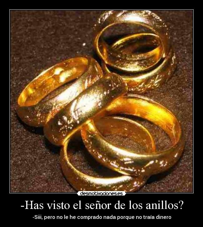 -Has visto el señor de los anillos? - 