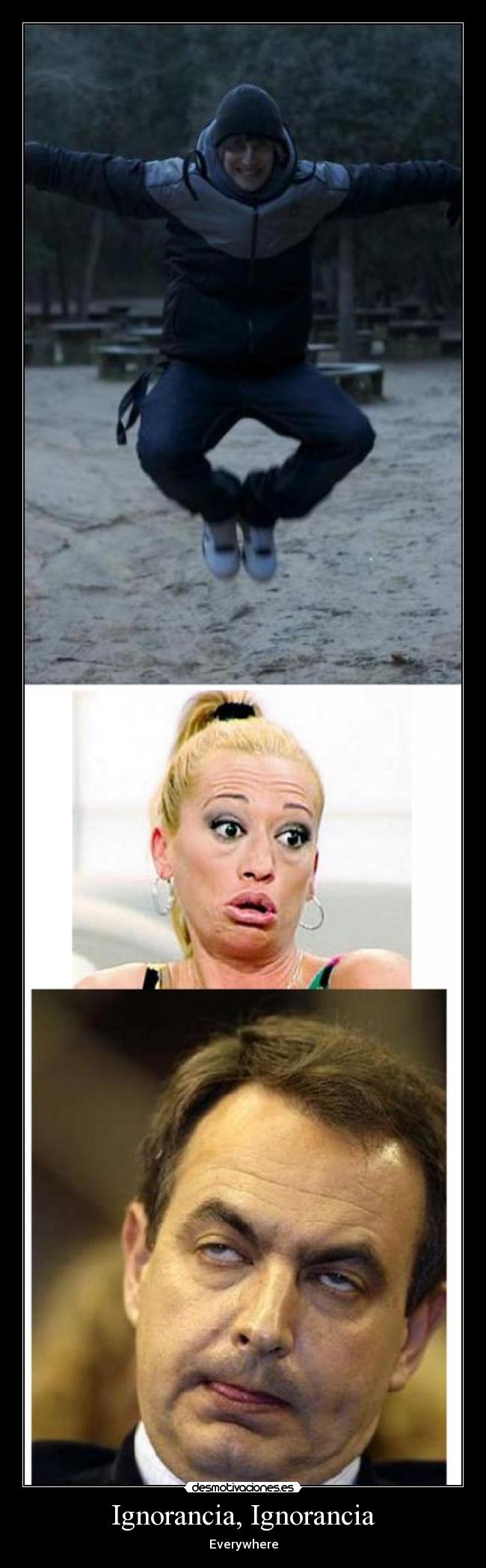 Ignorancia, Ignorancia - Everywhere