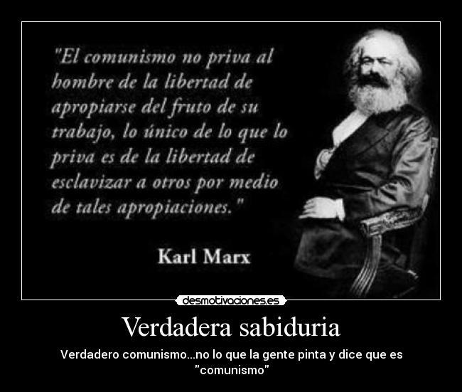 Verdadera sabiduria - Verdadero comunismo...no lo que la gente pinta y dice que es comunismo