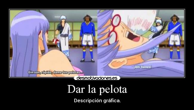 Dar la pelota - Descripción gráfica.