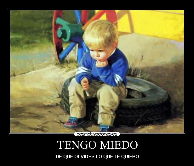 TENGO MIEDO - DE QUE OLVIDES LO QUE TE QUIERO