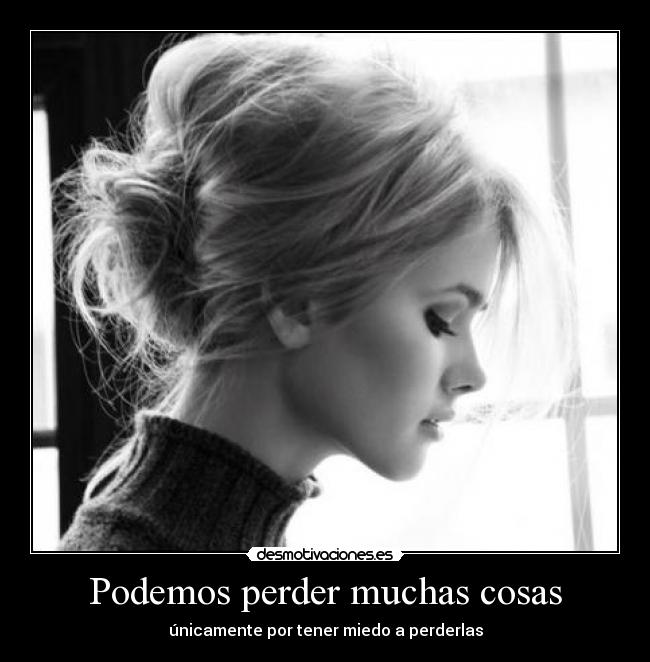 Podemos perder muchas cosas -