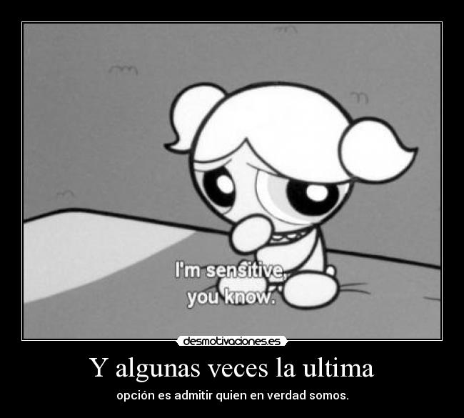 Y algunas veces la ultima -