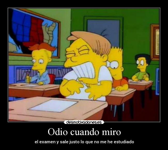 Odio cuando miro - el examen y sale justo lo que no me he estudiado