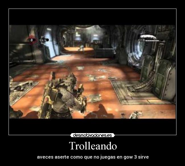 Trolleando - aveces aserte como que no juegas en gow 3 sirve