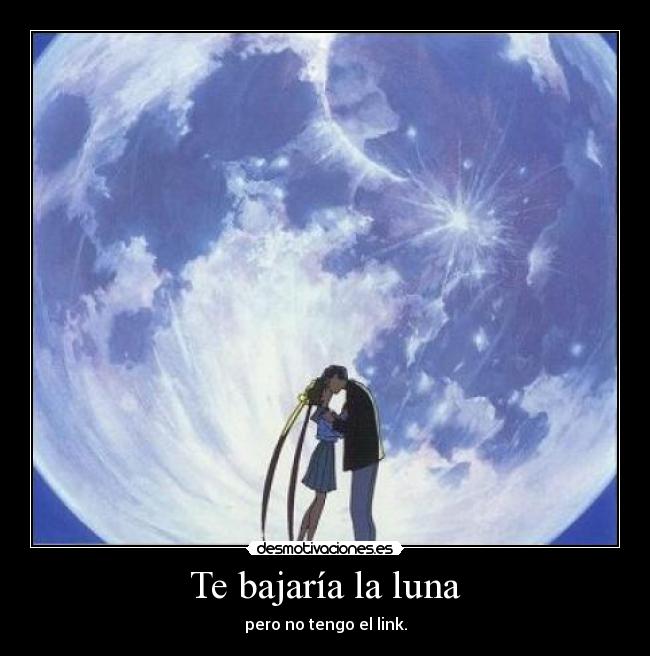 Te bajaría la luna -